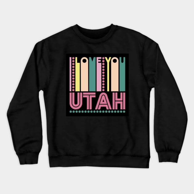 UTAH - I LOVE MY STATE Crewneck Sweatshirt by LisaLiza